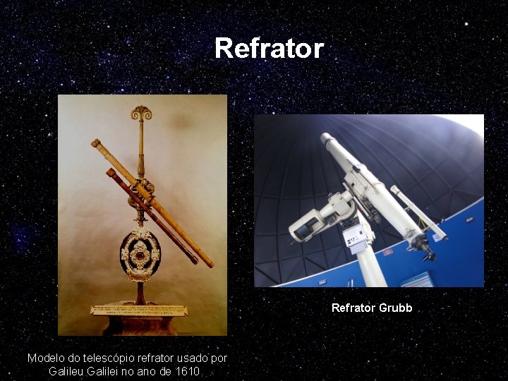  Refrator Grubb Modelo do telescópio refrator usado por Galileu Galilei no ano de