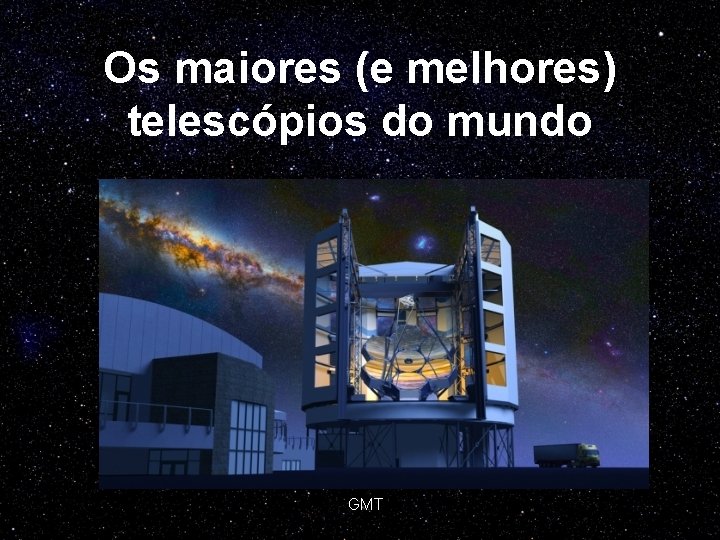 Os maiores (e melhores) telescópios do mundo GMT 