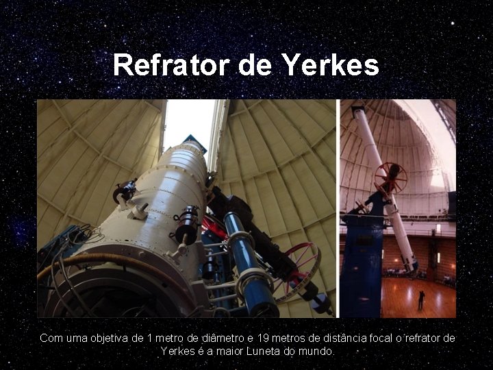 Refrator de Yerkes Com uma objetiva de 1 metro de diâmetro e 19 metros