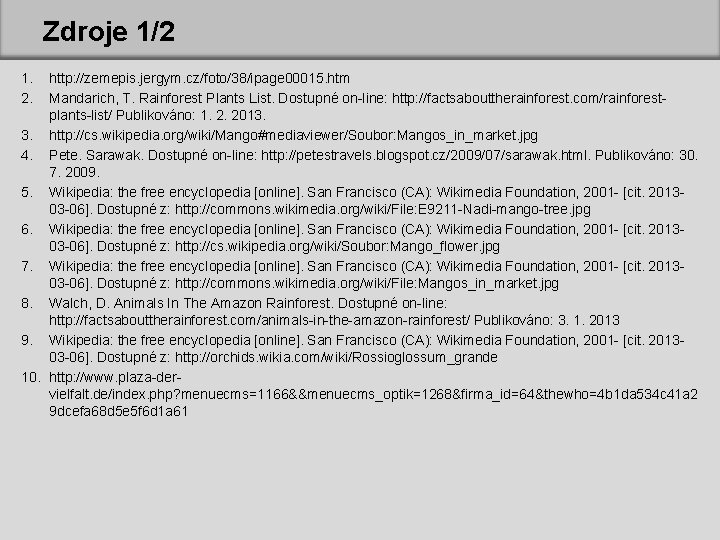 Zdroje 1/2 1. 2. http: //zemepis. jergym. cz/foto/38/ipage 00015. htm Mandarich, T. Rainforest Plants