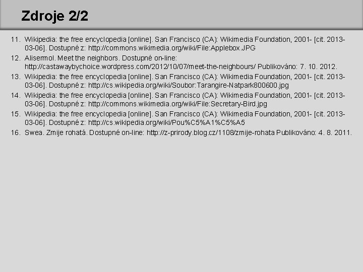 Zdroje 2/2 11. Wikipedia: the free encyclopedia [online]. San Francisco (CA): Wikimedia Foundation, 2001