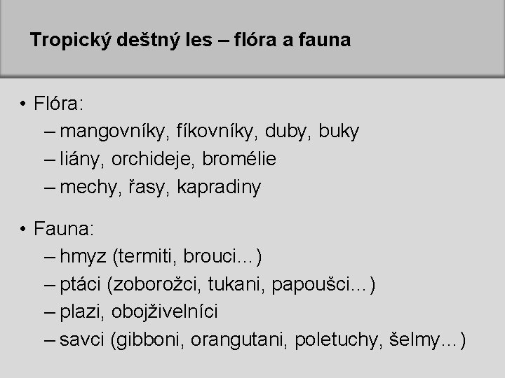 Tropický deštný les – flóra a fauna • Flóra: – mangovníky, fíkovníky, duby, buky