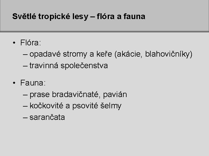 Světlé tropické lesy – flóra a fauna • Flóra: – opadavé stromy a keře