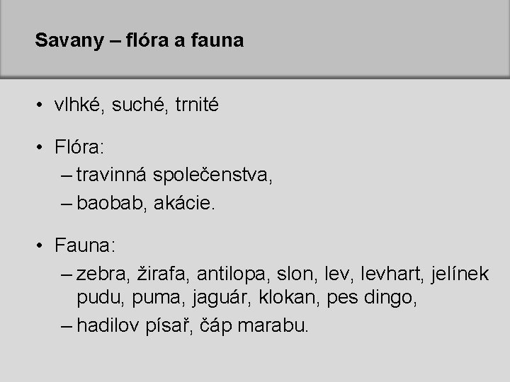 Savany – flóra a fauna • vlhké, suché, trnité • Flóra: – travinná společenstva,