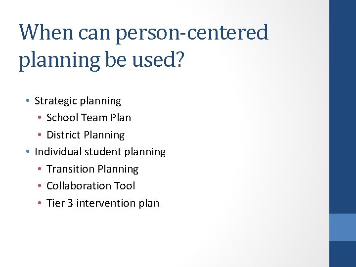 When can person-centered planning be used? • Strategic planning • School Team Plan •