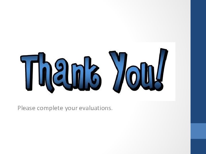 Please complete your evaluations. 