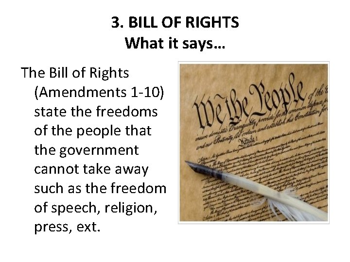 3. BILL OF RIGHTS What it says… The Bill of Rights (Amendments 1 -10)