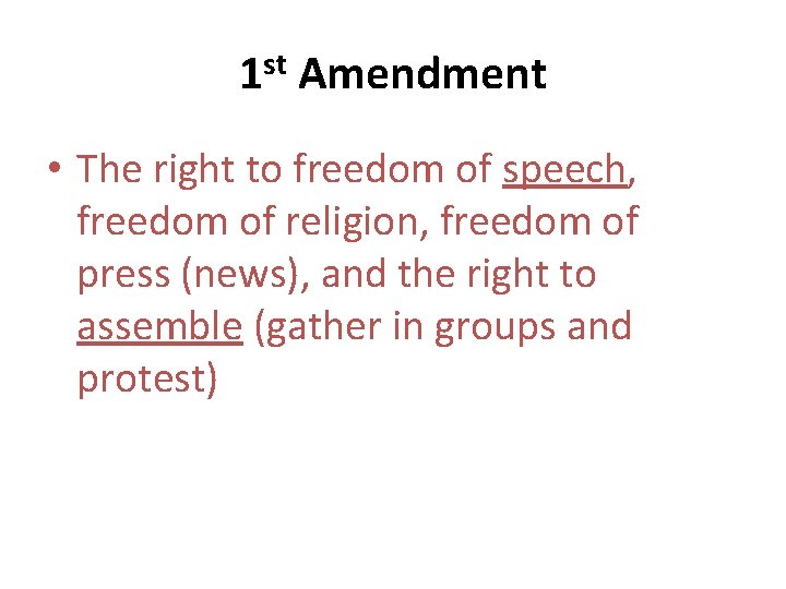 1 st Amendment • The right to freedom of speech, freedom of religion, freedom