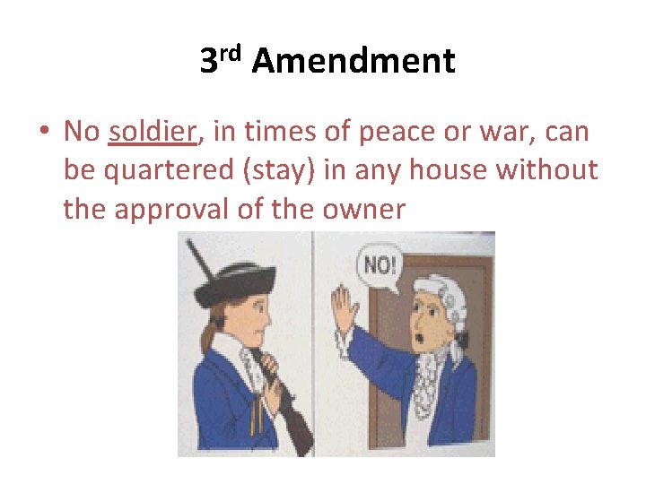 3 rd Amendment • No soldier, in times of peace or war, can be