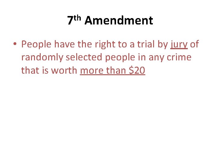 7 th Amendment • People have the right to a trial by jury of