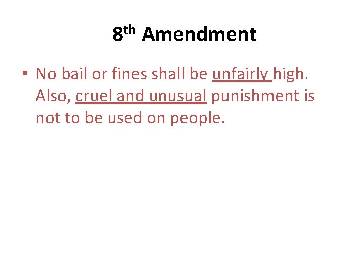 8 th Amendment • No bail or fines shall be unfairly high. Also, cruel