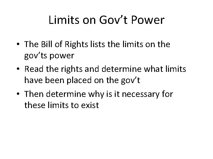 Limits on Gov’t Power • The Bill of Rights lists the limits on the