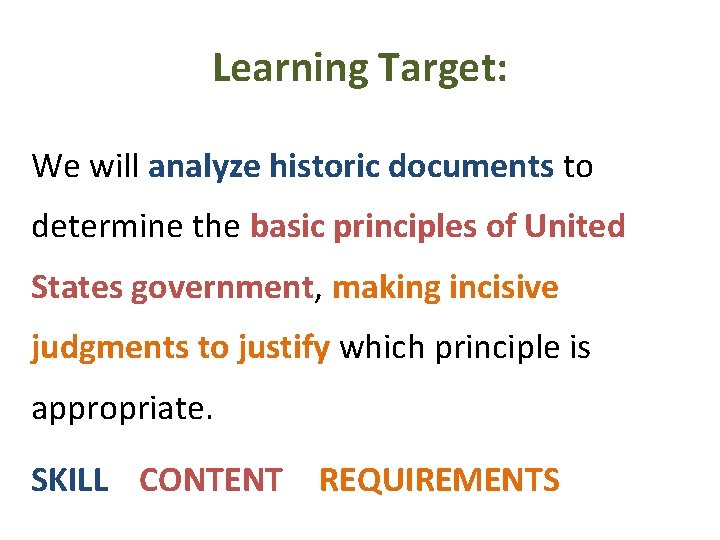 Learning Target: We will analyze historic documents to determine the basic principles of United