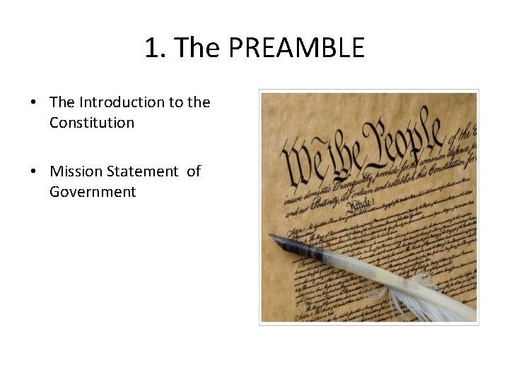 1. The PREAMBLE • The Introduction to the Constitution • Mission Statement of Government