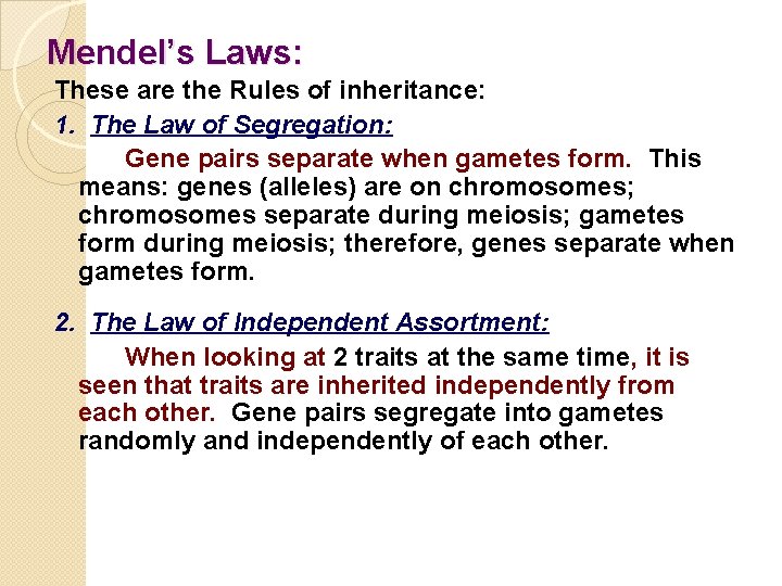 Mendel’s Laws: These are the Rules of inheritance: 1. The Law of Segregation: Gene