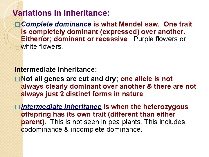 Variations in Inheritance: � Complete dominance is what Mendel saw. One trait is completely