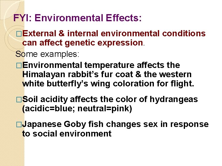 FYI: Environmental Effects: �External & internal environmental conditions can affect genetic expression. Some examples: