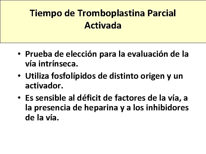 Tiempo de Tromboplastina Parcial Activada • Prueba de elección para la evaluación de la