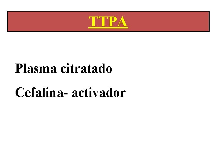 TTPA Plasma citratado Cefalina- activador Incubar 2 min a 37º C Cl 2 Ca