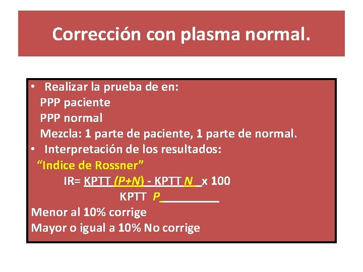 Corrección con plasma normal. • Realizar la prueba de en: PPP paciente PPP normal