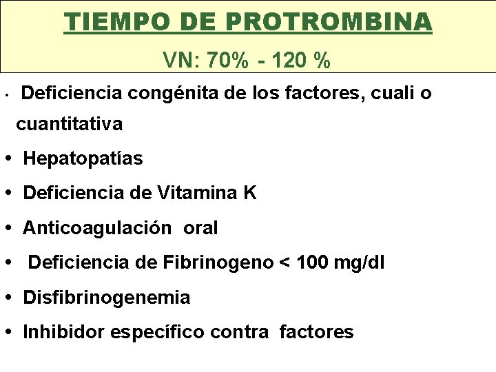 TIEMPO DE PROTROMBINA VN: 70% - 120 % • • Deficiencia congénita de los