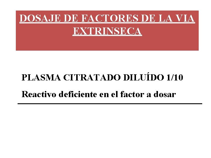 DOSAJE DE FACTORES DE LA VIA EXTRINSECA PLASMA CITRATADO DILUÍDO 1/10 Reactivo deficiente en