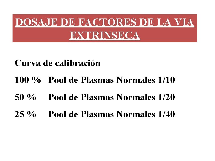 DOSAJE DE FACTORES DE LA VIA EXTRINSECA Curva de calibración 100 % Pool de