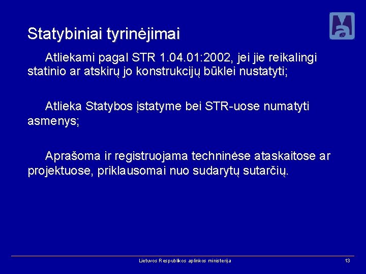 Statybiniai tyrinėjimai Atliekami pagal STR 1. 04. 01: 2002, jei jie reikalingi statinio ar