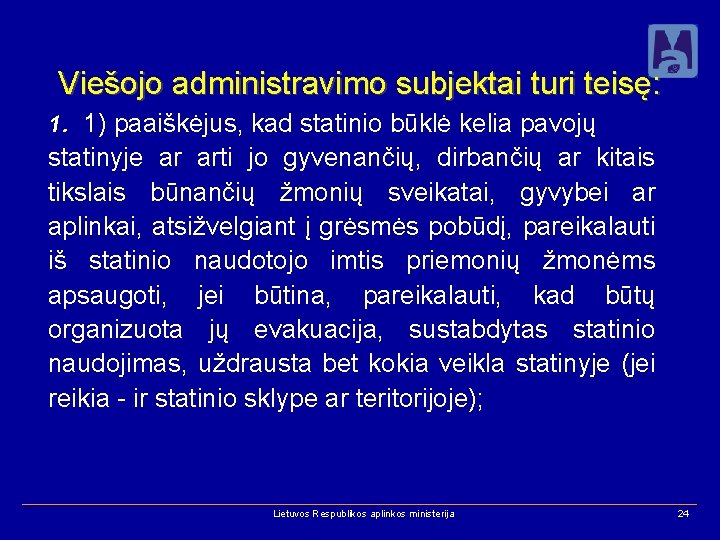 Viešojo administravimo subjektai turi teisę: 1. 1) paaiškėjus, kad statinio būklė kelia pavojų statinyje