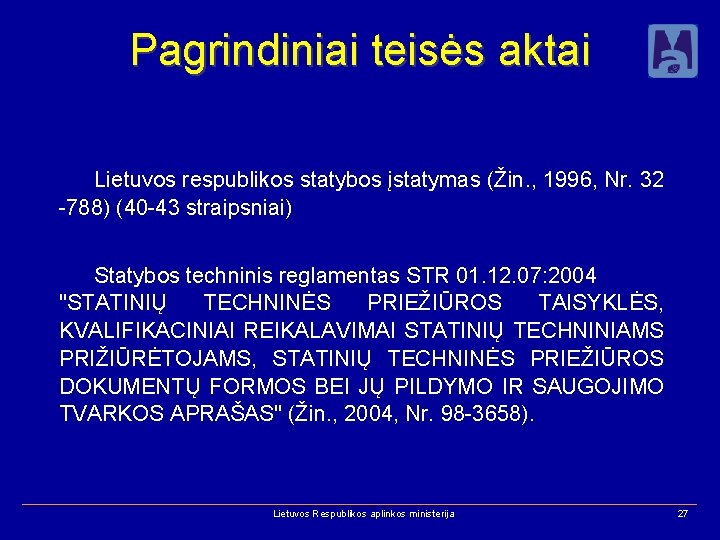 Pagrindiniai teisės aktai Lietuvos respublikos statybos įstatymas (Žin. , 1996, Nr. 32 -788) (40