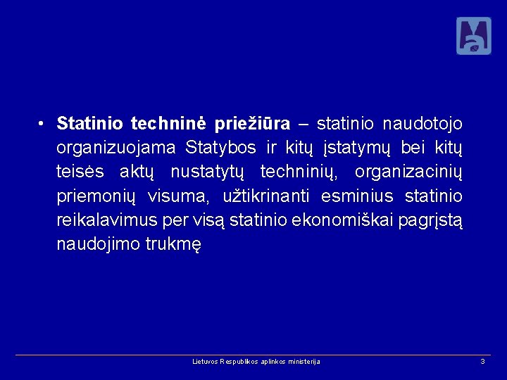  • Statinio techninė priežiūra – statinio naudotojo organizuojama Statybos ir kitų įstatymų bei