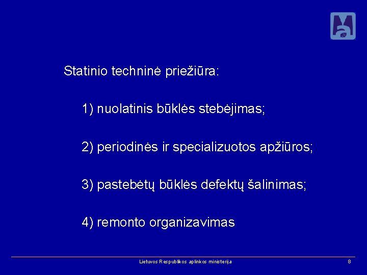 Statinio techninė priežiūra: 1) nuolatinis būklės stebėjimas; 2) periodinės ir specializuotos apžiūros; 3) pastebėtų