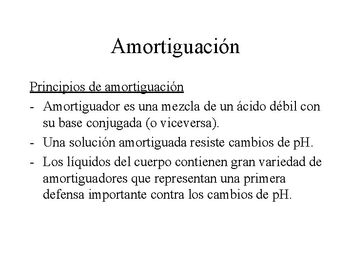 Amortiguación Principios de amortiguación - Amortiguador es una mezcla de un ácido débil con