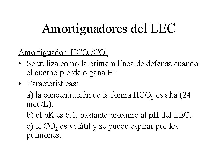 Amortiguadores del LEC Amortiguador HCO 3/CO 2 • Se utiliza como la primera línea