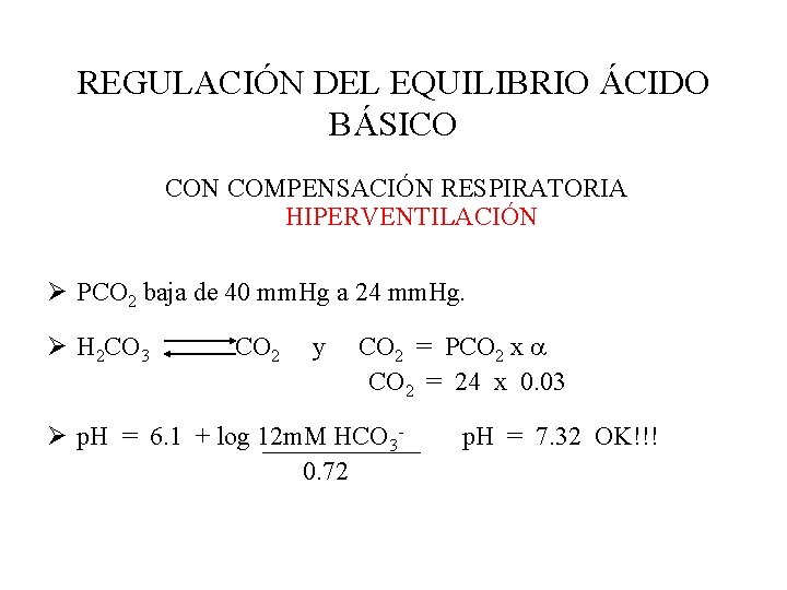 REGULACIÓN DEL EQUILIBRIO ÁCIDO BÁSICO CON COMPENSACIÓN RESPIRATORIA HIPERVENTILACIÓN Ø PCO 2 baja de