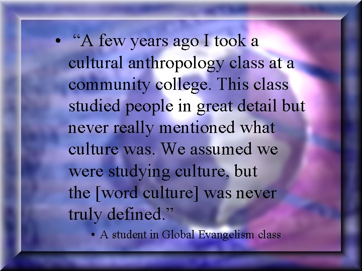  • “A few years ago I took a cultural anthropology class at a