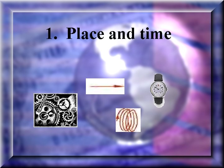 1. Place and time 