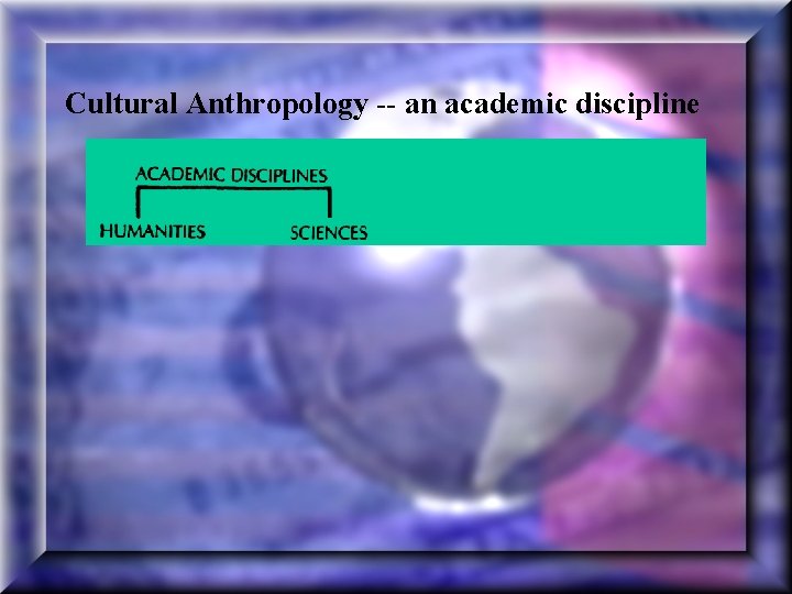 Cultural Anthropology -- an academic discipline 