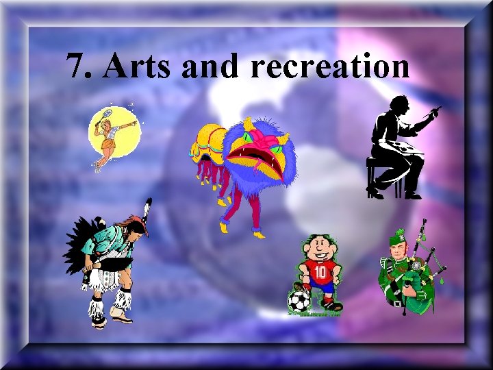 7. Arts and recreation 