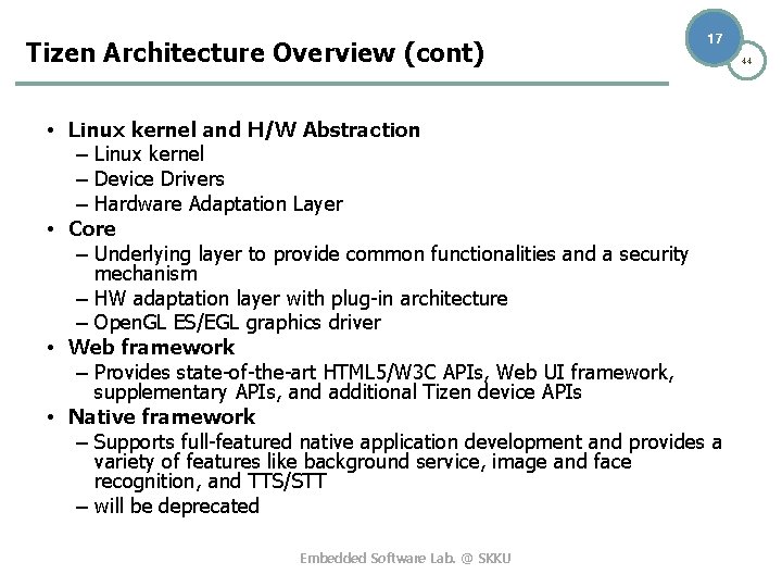 Tizen Architecture Overview (cont) 17 • Linux kernel and H/W Abstraction – Linux kernel