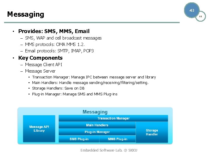 43 Messaging 44 • Provides: SMS, MMS, Email – SMS, WAP and cell broadcast