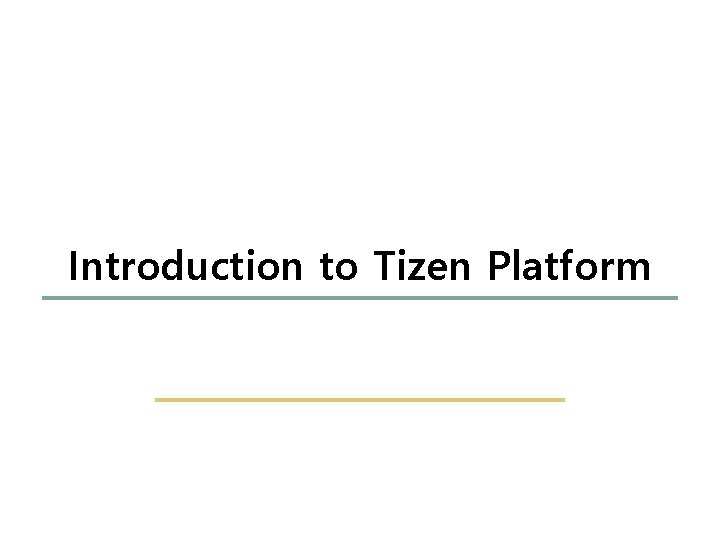 5 44 Introduction to Tizen Platform Embedded Software Lab. @ SKKU 