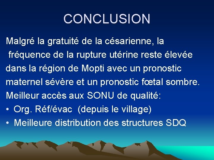 CONCLUSION Malgré la gratuité de la césarienne, la fréquence de la rupture utérine reste