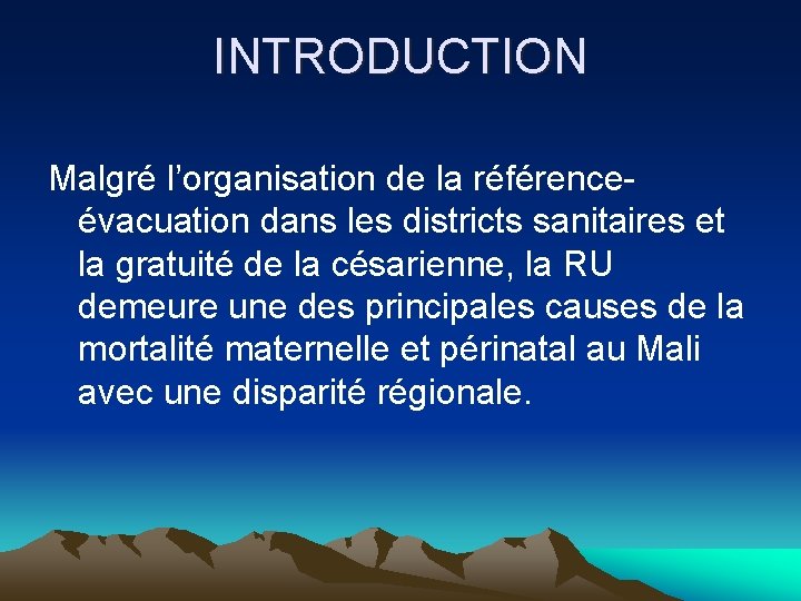 INTRODUCTION Malgré l’organisation de la référenceévacuation dans les districts sanitaires et la gratuité de