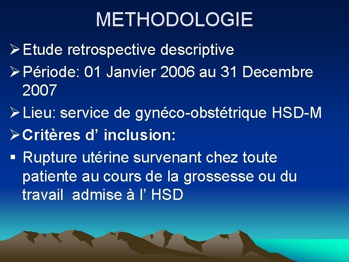 METHODOLOGIE Ø Etude retrospective descriptive Ø Période: 01 Janvier 2006 au 31 Decembre 2007