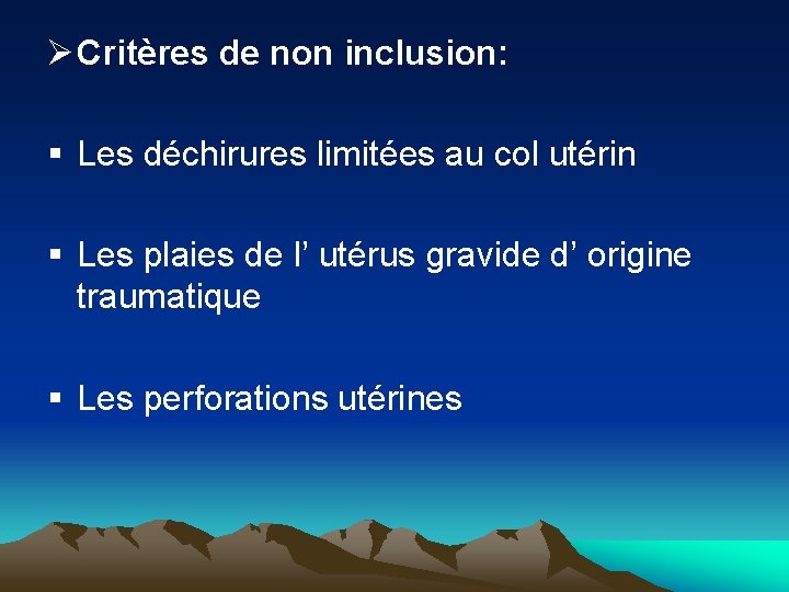 Ø Critères de non inclusion: § Les déchirures limitées au col utérin § Les