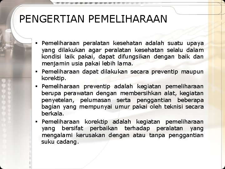 PENGERTIAN PEMELIHARAAN § Pemeliharaan peralatan kesehatan adalah suatu upaya yang dilakukan agar peralatan kesehatan