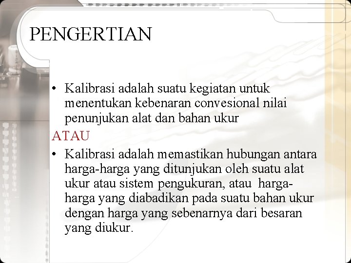 PENGERTIAN • Kalibrasi adalah suatu kegiatan untuk menentukan kebenaran convesional nilai penunjukan alat dan