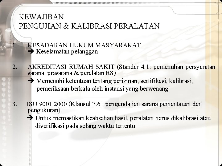 KEWAJIBAN PENGUJIAN & KALIBRASI PERALATAN 1. KESADARAN HUKUM MASYARAKAT Keselamatan pelanggan 2. AKREDITASI RUMAH