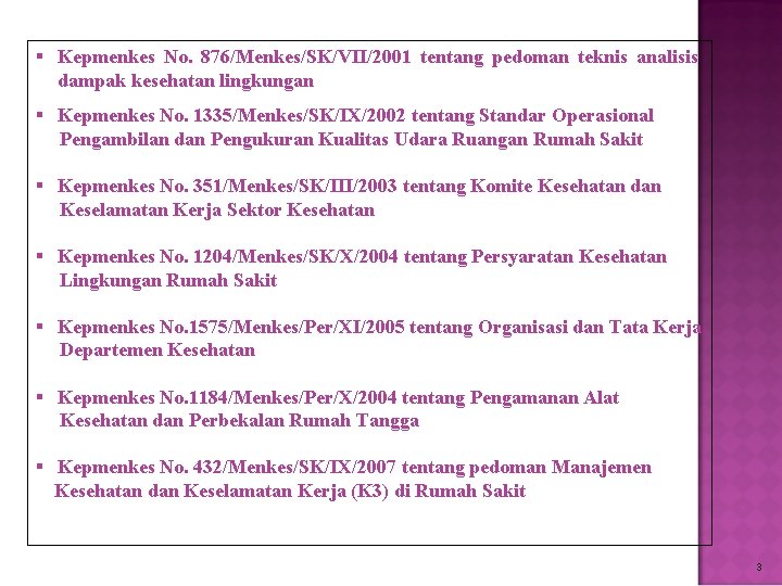 § Kepmenkes No. 876/Menkes/SK/VII/2001 tentang pedoman teknis analisis dampak kesehatan lingkungan § Kepmenkes No.